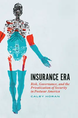 Biztosítási korszak: Kockázat, kormányzás és a biztonság privatizációja a háború utáni Amerikában - Insurance Era: Risk, Governance, and the Privatization of Security in Postwar America