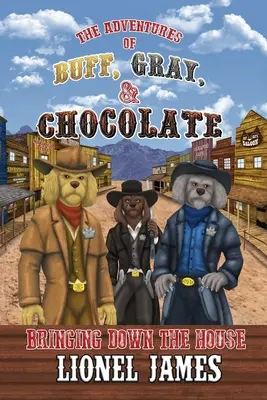 Buff, Gray és Chocolate kalandjai: A ház leomlása - The Adventures of Buff, Gray, & Chocolate Bringing Down The House