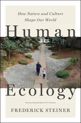 Emberi ökológia: Hogyan alakítja világunkat a természet és a kultúra - Human Ecology: How Nature and Culture Shape Our World