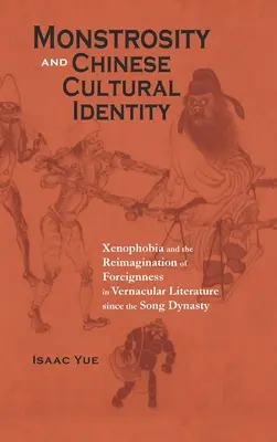 Monstrum és kínai kulturális identitás: Az idegengyűlölet és az idegenség újragondolása a népi irodalomban a Song-dinasztia óta - Monstrosity and Chinese Cultural Identity: Xenophobia and the Reimagination of Foreignness in Vernacular Literature since the Song Dynasty