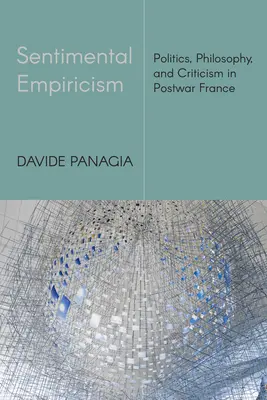Sentimentální empirie: Empirické studie: politika, filozofie a kritika v poválečné Francii - Sentimental Empiricism: Politics, Philosophy, and Criticism in Postwar France