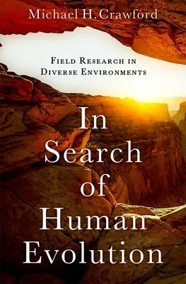 Az emberi evolúció nyomában: Terepkutatás a különböző környezetekben - In Search of Human Evolution: Field Research in Diverse Environments