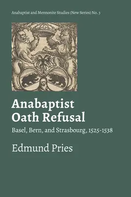 Anabaptista eskümegtagadás: Basel, Bern és Strasbourg, 1525-1538. - Anabaptist Oath Refusal: Basel, Bern, and Strasbourg, 1525-1538