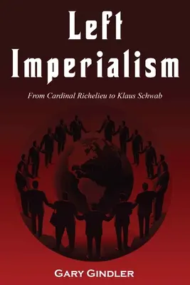 Baloldali imperializmus: Richelieu bíborostól Klaus Schwabig - Left Imperialism: From Cardinal Richelieu to Klaus Schwab