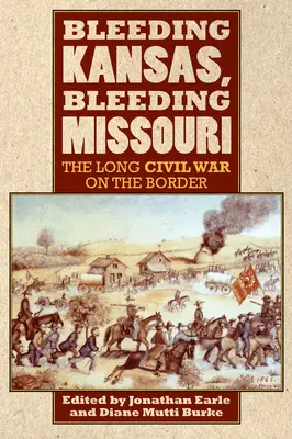Vérző Kansas, vérző Missouri: A hosszú polgárháború a határon - Bleeding Kansas, Bleeding Missouri: The Long Civil War on the Border