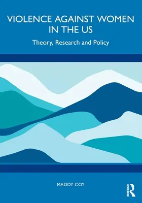 A nők elleni erőszak az Egyesült Államokban: elmélet, kutatás és politika - Violence Against Women in the Us: Theory, Research and Policy