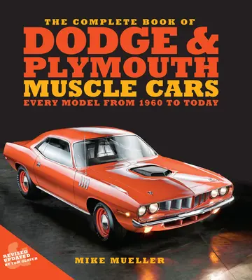 The Complete Book of Dodge and Plymouth Muscle Cars: Minden modell 1960-tól napjainkig - The Complete Book of Dodge and Plymouth Muscle Cars: Every Model from 1960 to Today