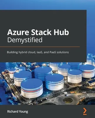 Azure Stack Hub Demystified: Hibrid felhő, IaaS és PaaS megoldások építése - Azure Stack Hub Demystified: Building hybrid cloud, IaaS, and PaaS solutions