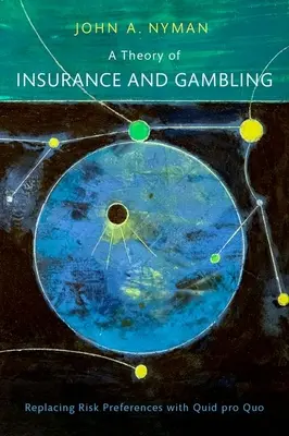 A biztosítás és a szerencsejáték elmélete: A kockázati preferenciák felváltása a Quid pro quo-tal - A Theory of Insurance and Gambling: Replacing Risk Preferences with Quid Pro Quo