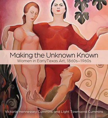 Az ismeretlent ismertté tenni: Women in Early Texas Art, 1860-1960s - Making the Unknown Known: Women in Early Texas Art, 1860s-1960s