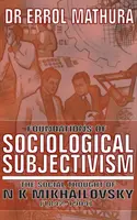 A szociológiai objektivizmus alapjai, N. K. Mihajlovszkij társadalmi gondolkodása - Foundations of Sociological Objectivism, the Social Thought of N K Mikhailovsky