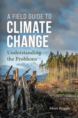 Terepszemle a klímaváltozásról: A problémák megértése - A Field Guide to Climate Change: Understanding the Problems