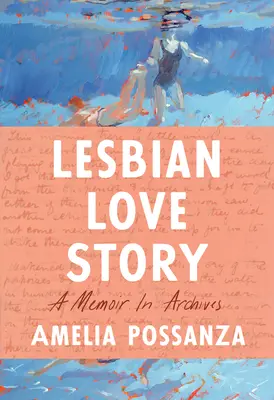 Leszbikus szerelmi történet: A Memoir in Archives - Lesbian Love Story: A Memoir in Archives
