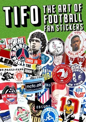 Tifo: A futballszurkolói matricák művészete - Tifo: The Art of Football Fan Stickers