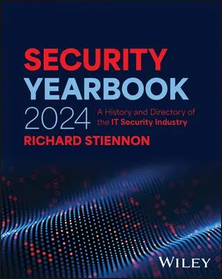 Biztonsági évkönyv 2024: A History and Directory of the It Security Industry - Security Yearbook 2024: A History and Directory of the It Security Industry