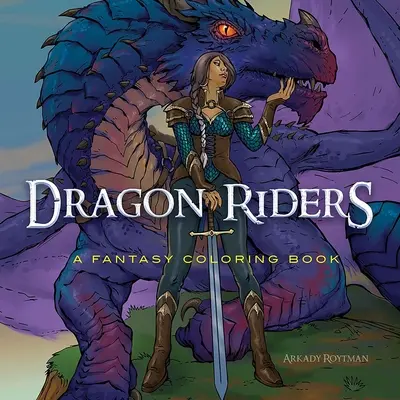 Sárkánylovasok: A Fantasy Coloring Book - Dragon Riders: A Fantasy Coloring Book
