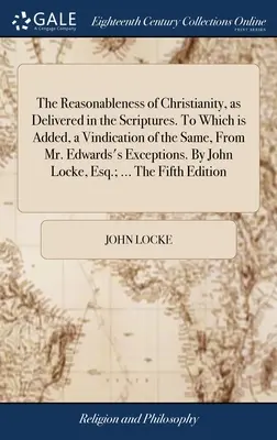 A kereszténység ésszerűsége, amint azt a Szentírás kifejti. Amelyhez hozzá van adva ugyanannak igazolása Edwards úr kivételei alapján. Jo - The Reasonableness of Christianity, as Delivered in the Scriptures. To Which is Added, a Vindication of the Same, From Mr. Edwards's Exceptions. By Jo