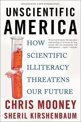 Tudománytalan Amerika: Hogyan veszélyezteti jövőnket a tudományos analfabetizmus - Unscientific America: How Scientific Illiteracy Threatens Our Future