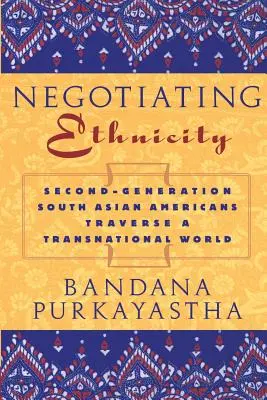 Negotiating Ethnicity: Második generációs dél-ázsiaiak a transznacionális világban - Negotiating Ethnicity: Second-Generation South Asians Traverse a Transnational World