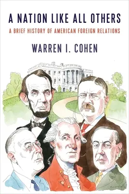 Egy nemzet, mint a többi: Az amerikai külkapcsolatok rövid története - A Nation Like All Others: A Brief History of American Foreign Relations