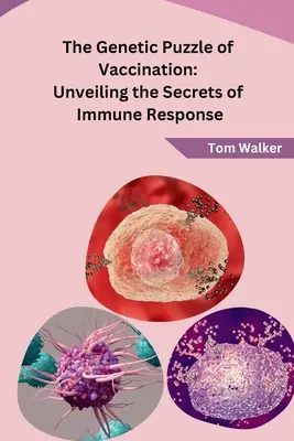 A védőoltások genetikai rejtélye: Az immunválasz titkainak feltárása - The Genetic Puzzle of Vaccination: Unveiling the Secrets of Immune Response
