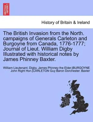 A brit invázió északról. Carleton és Burgoyne tábornokok hadjáratai Kanadából, 1776-1777; William Digby hadnagy naplója illusztrált W - The British Invasion from the North. Campaigns of Generals Carleton and Burgoyne from Canada, 1776-1777; Journal of Lieut. William Digby Illustrated W