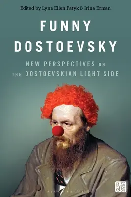 Vicces Dosztojevszkij: New Perspectives on the Dostoevskian Light Side (Új nézőpontok a dosztojevszkiji könnyed oldalról) - Funny Dostoevsky: New Perspectives on the Dostoevskian Light Side
