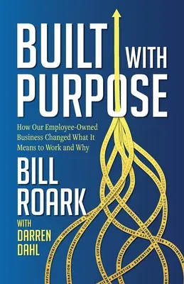 Built with Purpose: Hogyan változtatta meg a munkavállalói tulajdonú vállalkozásunk, hogy mit jelent dolgozni és miért - Built with Purpose: How Our Employee-Owned Business Changed What it Means to Work and Why