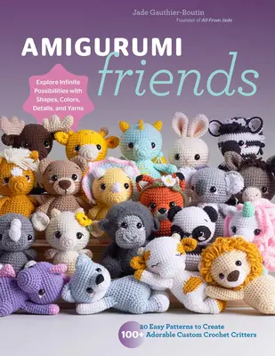 Amigurumi Friends: 20 egyszerű minta 100+ imádnivaló, egyedi horgolt állatka létrehozásához - Fedezd fel a végtelen lehetőségeket a formákkal, színekkel, - Amigurumi Friends: 20 Easy Patterns to Create 100+ Adorable Custom Crochet Critters - Explore Infinite Possibilities with Shapes, Colors,