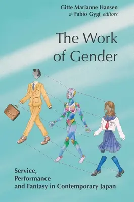 A nemek közötti egyenlőség munkája: Szolgáltatás, teljesítmény és fantázia a kortárs Japánban - The Work of Gender: Service, Performance and Fantasy in Contemporary Japan