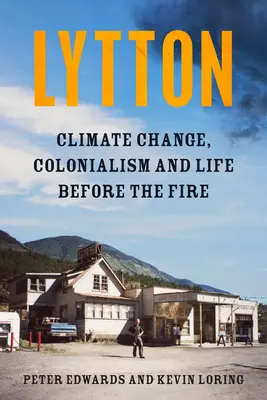 Lytton: Éghajlatváltozás, gyarmatosítás és a tűz előtti élet - Lytton: Climate Change, Colonialism and Life Before the Fire