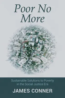 Chudí už nejsou: Udržitelná řešení chudoby v éře sociální spravedlnosti - Poor No More: Sustainable Solutions to Poverty in the Social Justice Era