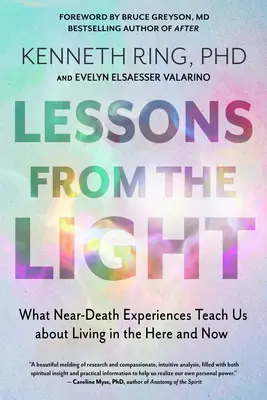 Tanulságok a fényből: Amit a halálközeli élmények az itt és most élésről tanítanak nekünk - Lessons from the Light: What Near-Death Experiences Teach Us about Living in the Here and Now