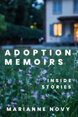 Örökbefogadási emlékiratok: Inside Stories - Adoption Memoirs: Inside Stories