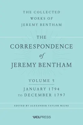 Jeremy Bentham levelezése, 5. kötet: 1794. január-1797. december - The Correspondence of Jeremy Bentham, Volume 5: January 1794 to December 1797