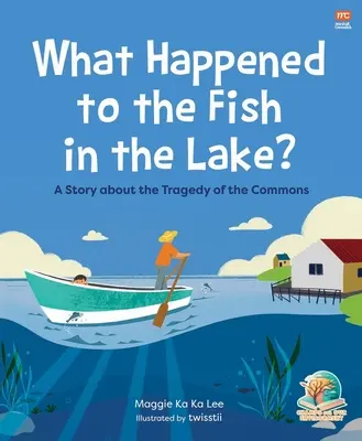 Mi történt a halakkal a tóban? Egy történet a közös használat tragédiájáról - What Happened to the Fish in the Lake?: A Story about the Tragedy of the Commons