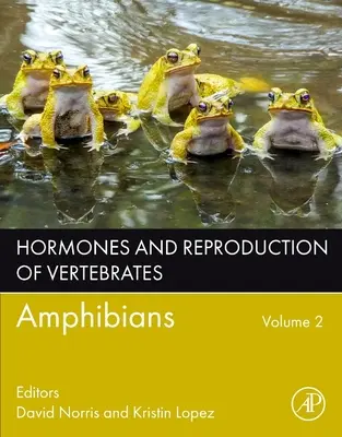 Hormonok és a gerincesek szaporodása, 2. kötet: Kétéltűek - Hormones and Reproduction of Vertebrates, Volume 2: Amphibians