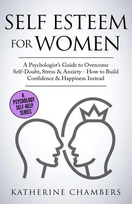 Önbecsülés nőknek: Egy pszichológus - Self Esteem for Women: A Psychologist