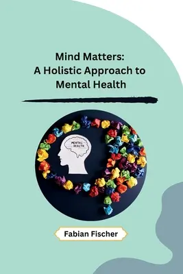 Mind Matters: A mentális egészség holisztikus megközelítése - Mind Matters: A Holistic Approach to Mental Health