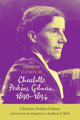 Charlotte Perkins Gilman alapvető előadásai, 1890-1894 - The Essential Lectures of Charlotte Perkins Gilman, 1890-1894