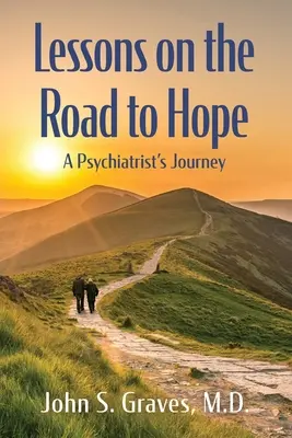 Tanulságok a reményhez vezető úton: Egy pszichiáter utazása - Lessons on the Road to Hope: A Psychiatrist's Journey