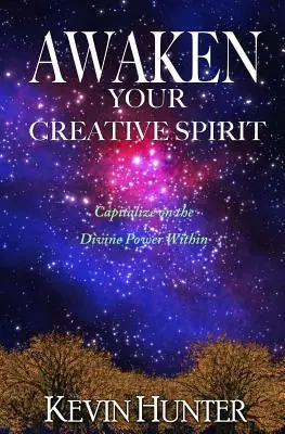Ébreszd fel kreatív szellemedet: A benned rejlő isteni erő kihasználása - Awaken Your Creative Spirit: Capitalize On the Divine Power Within