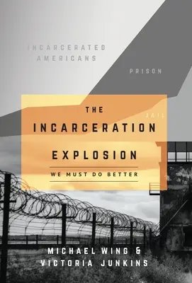 The Incarceration Explosion: Jobbat kell tennünk - The Incarceration Explosion: We Must Do Better