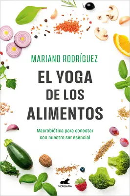 El Yoga de Los Alimentos: Macrobitica Para Conectar Con Nuestro Ser Esencial / Food Yoga. Makrobiotika a lényegi lényünkkel való kapcsolódáshoz - El Yoga de Los Alimentos: Macrobitica Para Conectar Con Nuestro Ser Esencial / Food Yoga. Macrobiotics to Connect with Our Essential Being