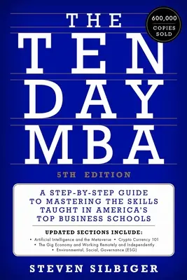 A Tíznapos MBA 5. kiadás: Lépésről lépésre útmutató az Amerika legjobb üzleti iskoláiban tanított készségek elsajátításához - The Ten-Day MBA 5th Ed.: A Step-By-Step Guide to Mastering the Skills Taught in America's Top Business Schools