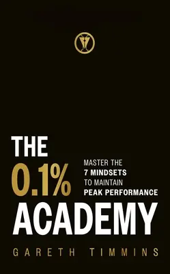 A 0,1%-os akadémia: A 7 gondolkodásmód-ciklus elsajátítása a csúcsteljesítmény eléréséhez és fenntartásához - The 0.1% Academy: Master the 7 Mindset Cycles to Find and Maintain Peak Performance