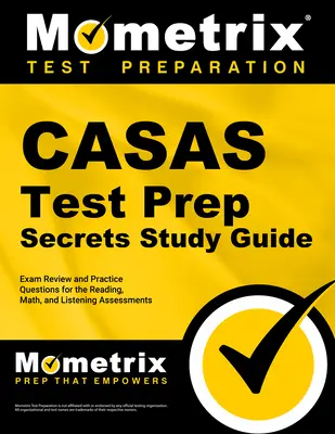 Casas Test Prep Secrets Study Guide: Exam Review and Practice Questions for the Reading, Math, and Listening Assessments (Vizsgafelülvizsgálat és gyakorló kérdések az olvasás, a matematika és a hallásértés értékeléséhez) - Casas Test Prep Secrets Study Guide: Exam Review and Practice Questions for the Reading, Math, and Listening Assessments