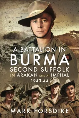 Egy zászlóalj Burmában: Második szuffolk Arakanban és Imphalban, 1943-44. - A Battalion in Burma: Second Suffolk in Arakan and at Imphal, 1943-44