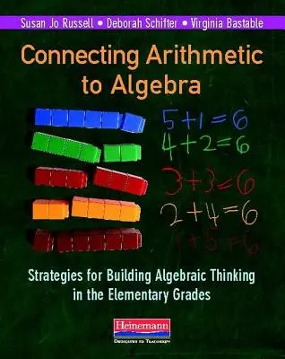 A számtan és az algebra összekapcsolása: Stratégiák az algebrai gondolkodás kialakításához az általános iskolában - Connecting Arithmetic to Algebra: Strategies for Building Algebraic Thinking in the Elementary Grades