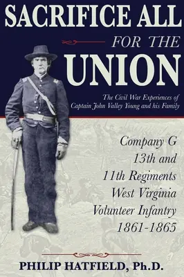 Mindent feláldozni az Unióért: John Valley Young kapitány és családja polgárháborús élményei - Sacrifice All for the Union: The Civil War Experiences of Captain John Valley Young and his Family